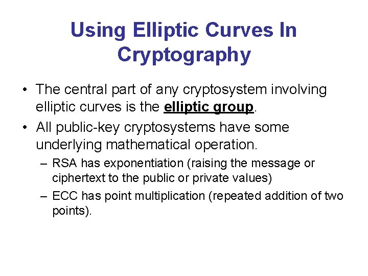 Using Elliptic Curves In Cryptography • The central part of any cryptosystem involving elliptic