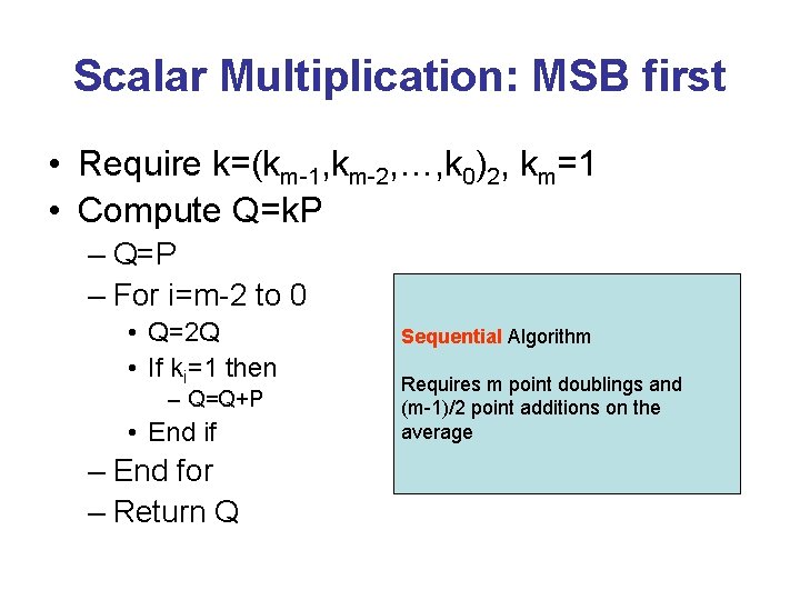 Scalar Multiplication: MSB first • Require k=(km-1, km-2, …, k 0)2, km=1 • Compute