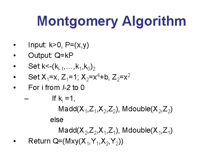 Montgomery Algorithm • • • Input: k>0, P=(x, y) Output: Q=k. P Set k<-(kl-1,