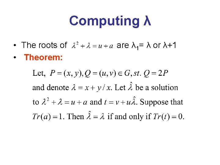 Computing λ • The roots of • Theorem: are λ 1= λ or λ+1