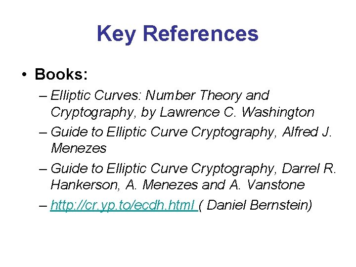 Key References • Books: – Elliptic Curves: Number Theory and Cryptography, by Lawrence C.