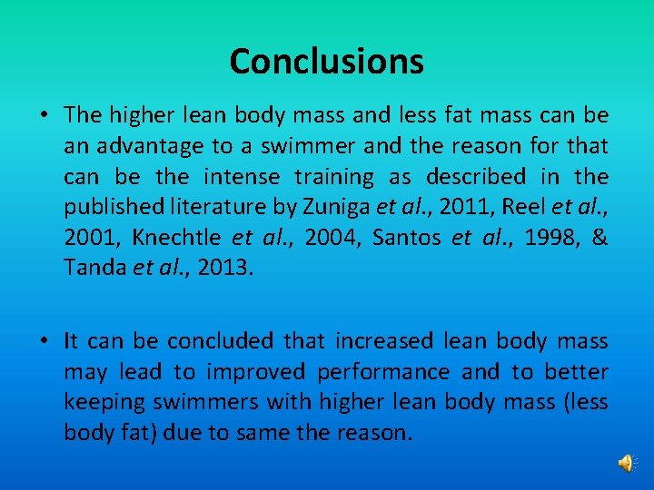 Conclusions • The higher lean body mass and less fat mass can be an