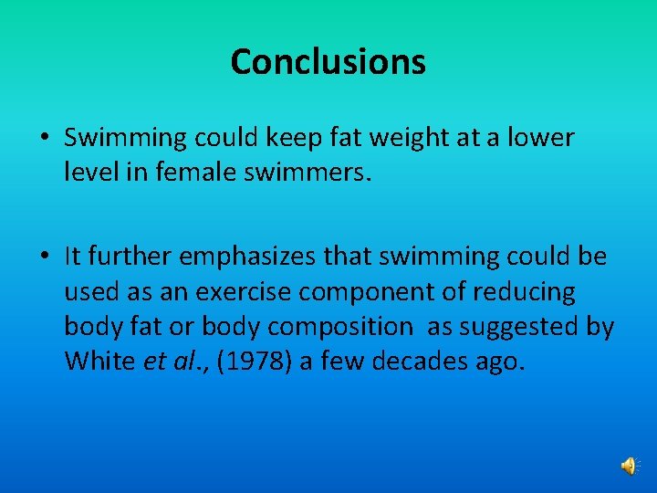 Conclusions • Swimming could keep fat weight at a lower level in female swimmers.