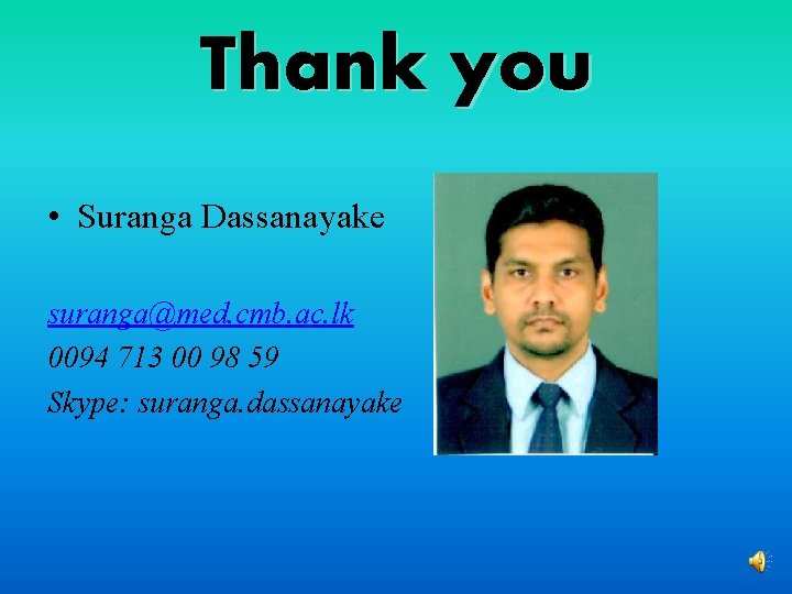 Thank you • Suranga Dassanayake suranga@med. cmb. ac. lk 0094 713 00 98 59