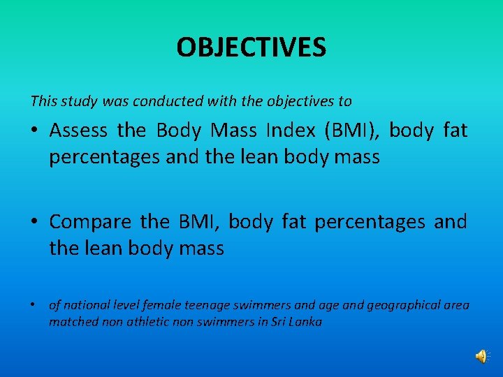 OBJECTIVES This study was conducted with the objectives to • Assess the Body Mass