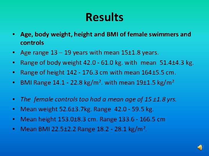 Results • Age, body weight, height and BMI of female swimmers and controls •
