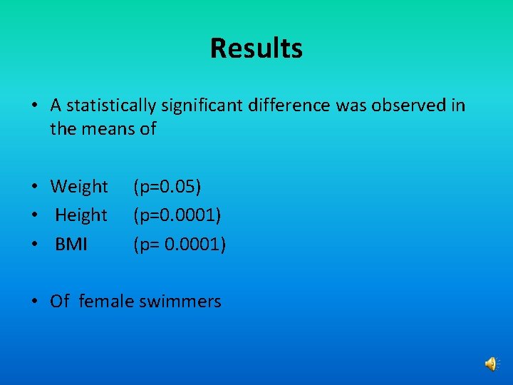 Results • A statistically significant difference was observed in the means of • Weight