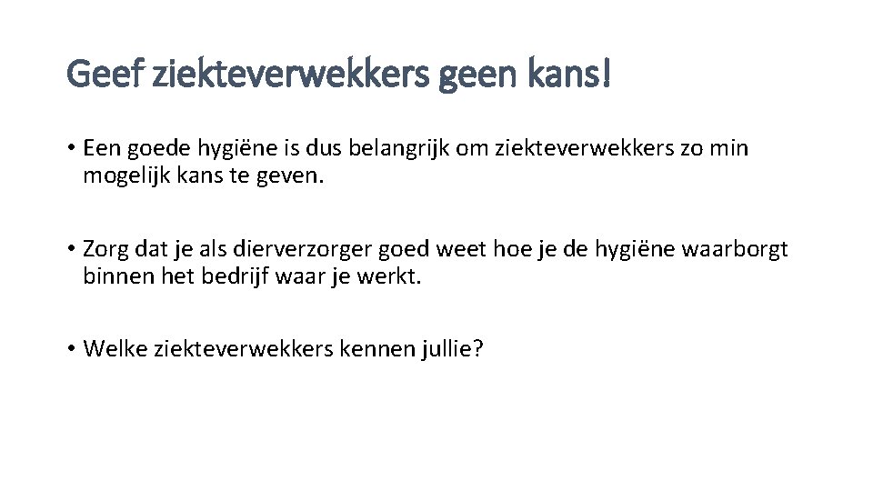 Geef ziekteverwekkers geen kans! • Een goede hygiëne is dus belangrijk om ziekteverwekkers zo