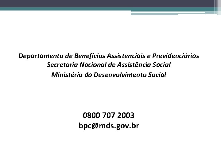 Departamento de Benefícios Assistenciais e Previdenciários Secretaria Nacional de Assistência Social Ministério do Desenvolvimento