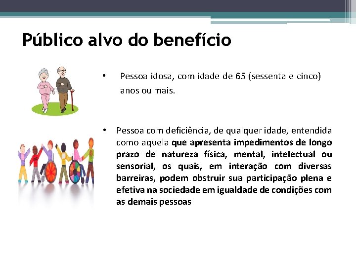 Público alvo do benefício • Pessoa idosa, com idade de 65 (sessenta e cinco)