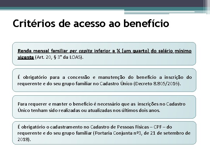 Critérios de acesso ao benefício Renda mensal familiar per capita inferior a ¼ (um