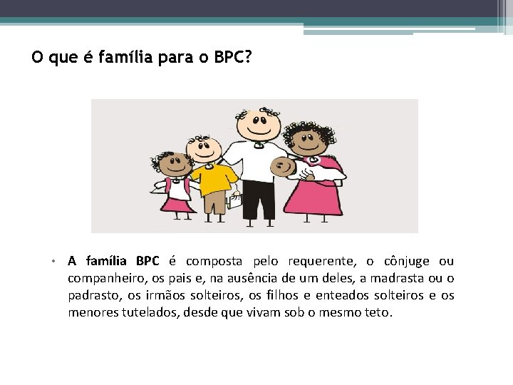 O que é família para o BPC? • A família BPC é composta pelo