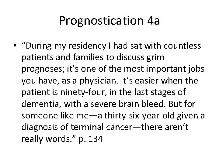 Prognostication 4 a • “During my residency I had sat with countless patients and