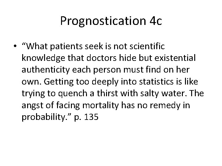 Prognostication 4 c • “What patients seek is not scientific knowledge that doctors hide