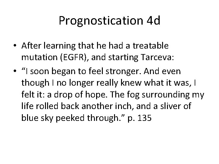 Prognostication 4 d • After learning that he had a treatable mutation (EGFR), and