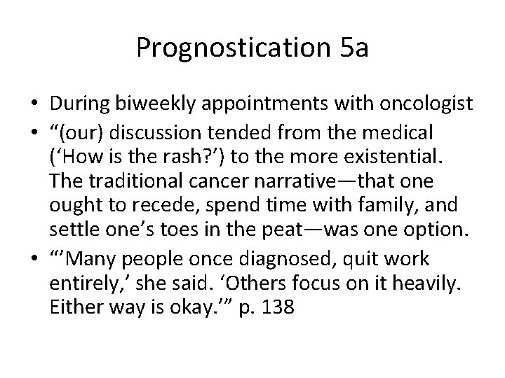 Prognostication 5 a • During biweekly appointments with oncologist • “(our) discussion tended from