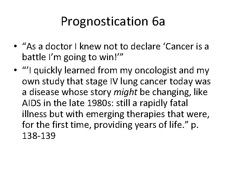 Prognostication 6 a • “As a doctor I knew not to declare ‘Cancer is