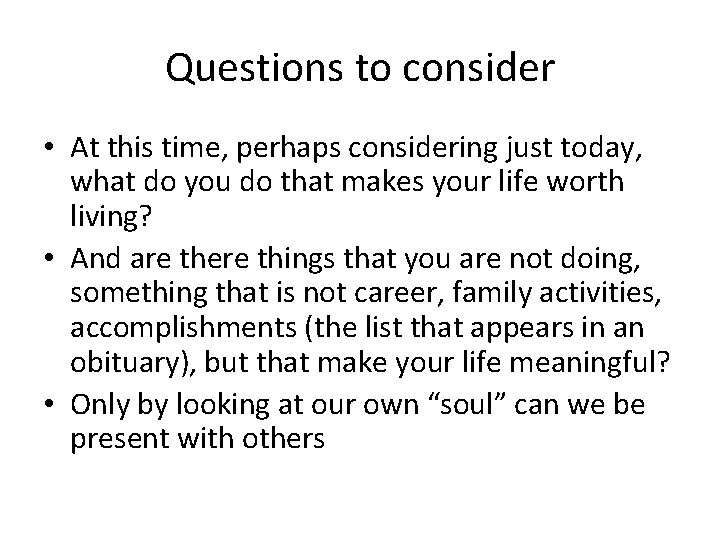 Questions to consider • At this time, perhaps considering just today, what do you