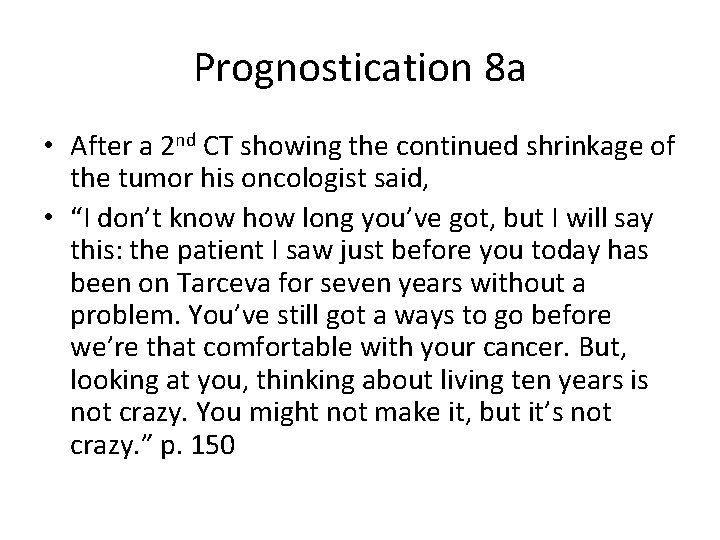 Prognostication 8 a • After a 2 nd CT showing the continued shrinkage of