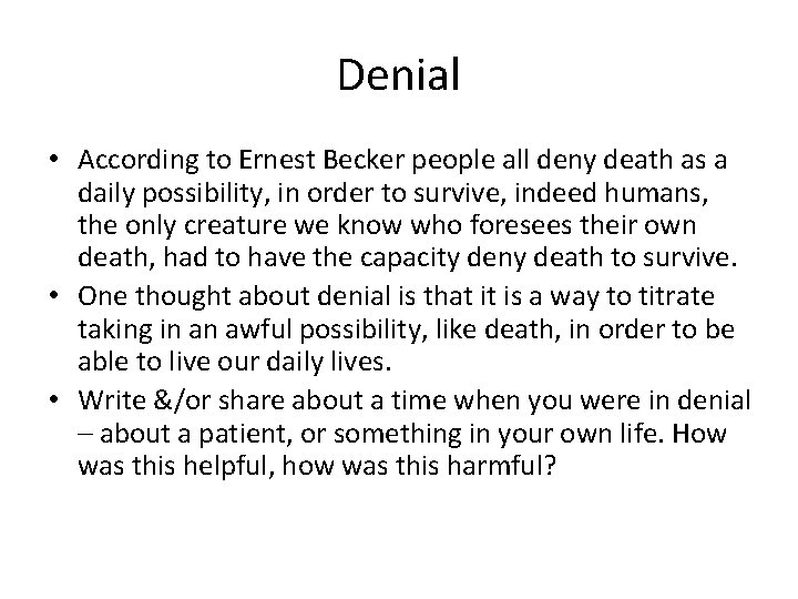 Denial • According to Ernest Becker people all deny death as a daily possibility,