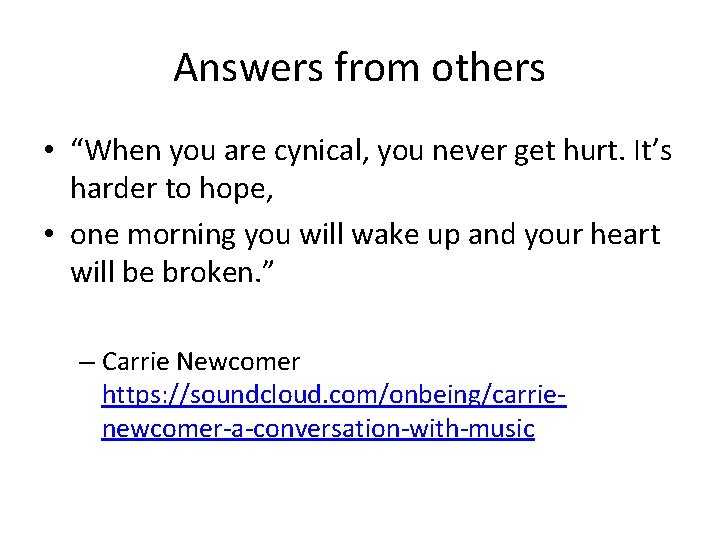 Answers from others • “When you are cynical, you never get hurt. It’s harder