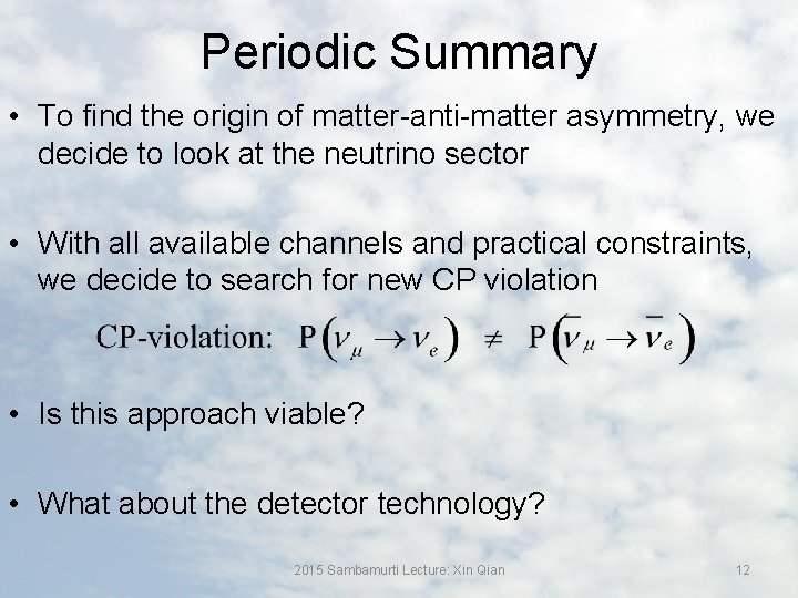 Periodic Summary • To find the origin of matter-anti-matter asymmetry, we decide to look