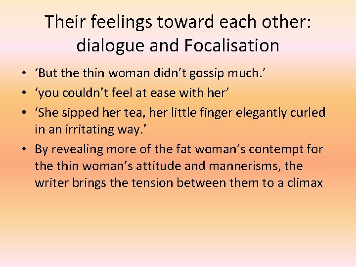 Their feelings toward each other: dialogue and Focalisation • ‘But the thin woman didn’t
