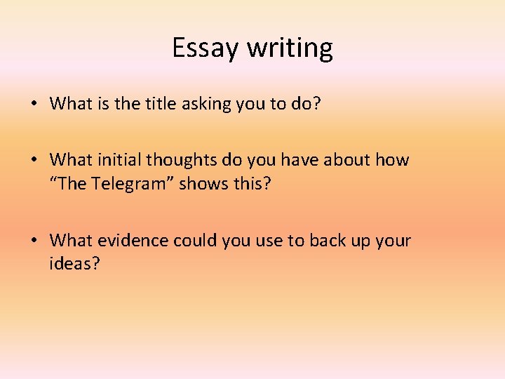 Essay writing • What is the title asking you to do? • What initial