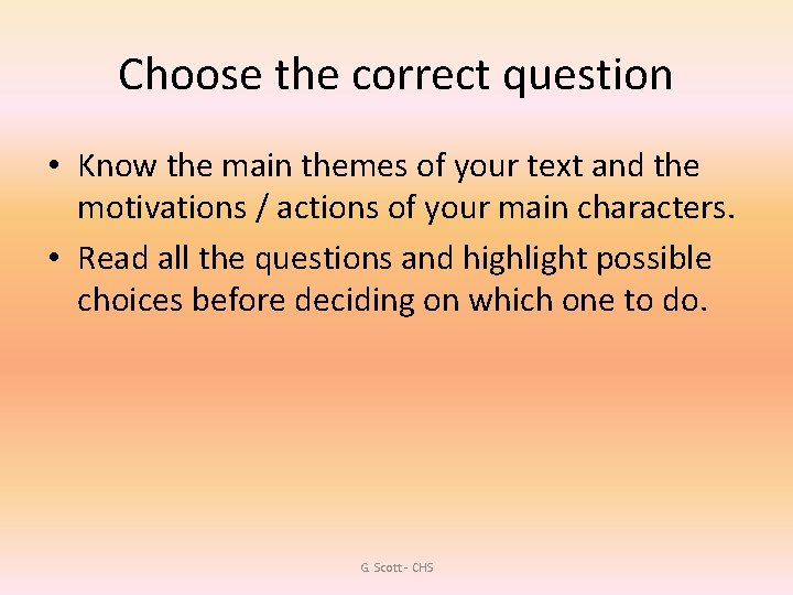 Choose the correct question • Know the main themes of your text and the