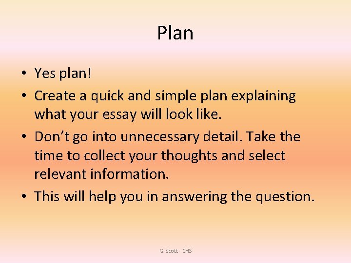 Plan • Yes plan! • Create a quick and simple plan explaining what your