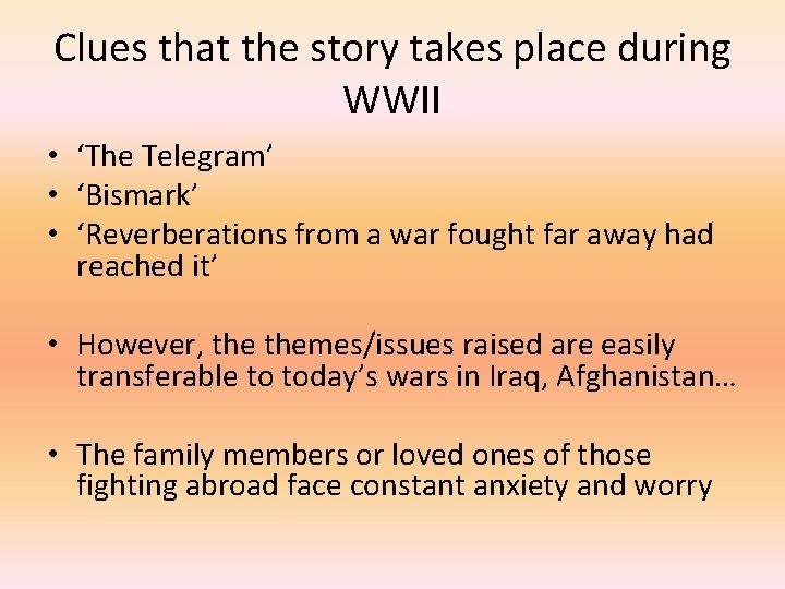 Clues that the story takes place during WWII • ‘The Telegram’ • ‘Bismark’ •