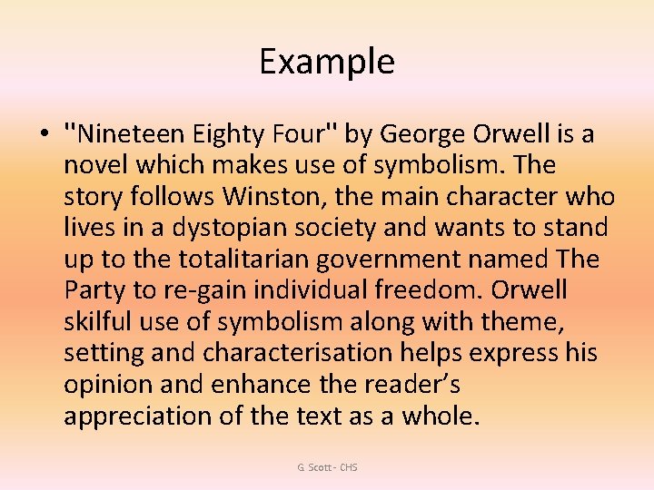 Example • ''Nineteen Eighty Four'' by George Orwell is a novel which makes use