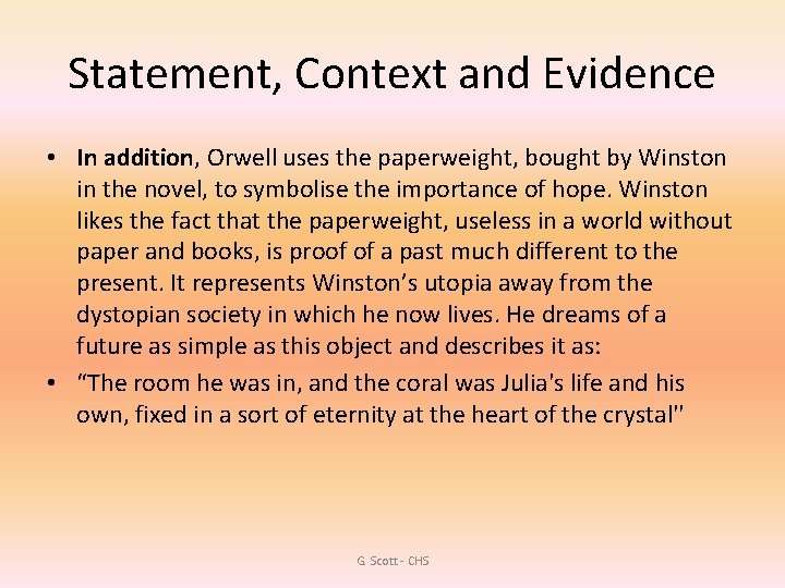 Statement, Context and Evidence • In addition, Orwell uses the paperweight, bought by Winston