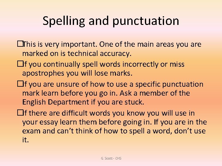 Spelling and punctuation �This is very important. One of the main areas you are