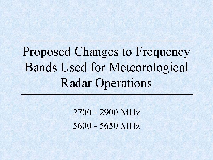 Proposed Changes to Frequency Bands Used for Meteorological Radar Operations 2700 - 2900 MHz