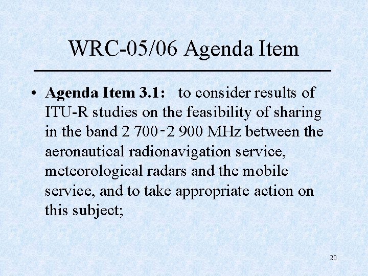 WRC-05/06 Agenda Item • Agenda Item 3. 1: to consider results of ITU-R studies