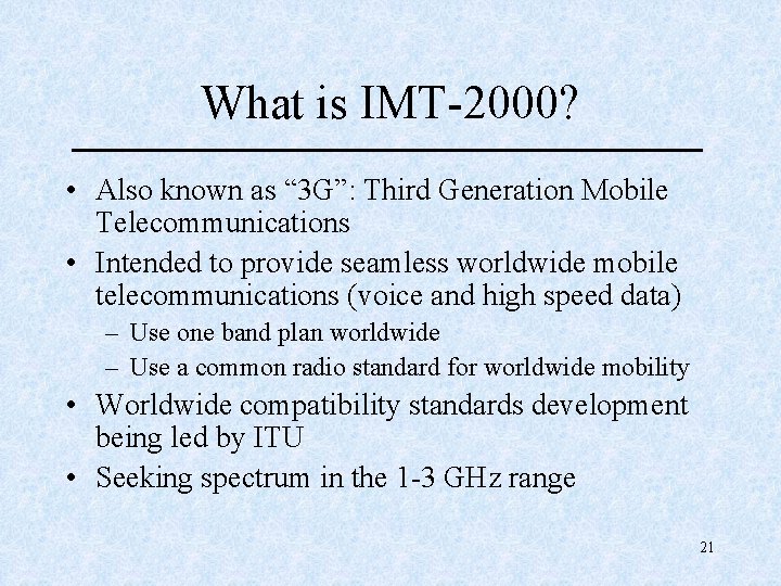What is IMT-2000? • Also known as “ 3 G”: Third Generation Mobile Telecommunications