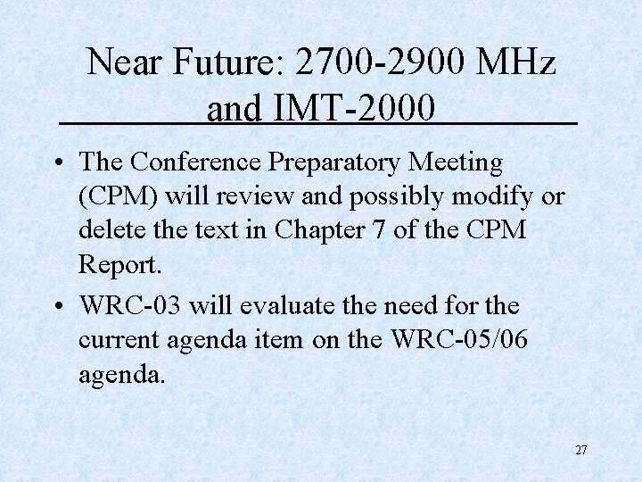 Near Future: 2700 -2900 MHz and IMT-2000 • The Conference Preparatory Meeting (CPM) will