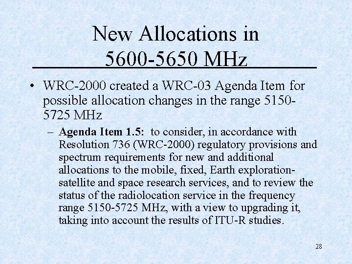 New Allocations in 5600 -5650 MHz • WRC-2000 created a WRC-03 Agenda Item for