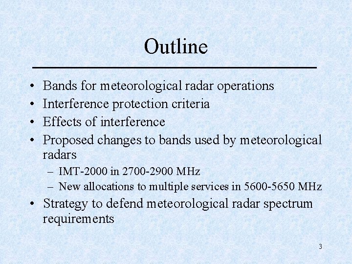 Outline • • Bands for meteorological radar operations Interference protection criteria Effects of interference