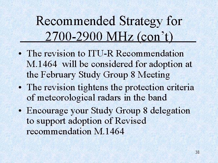 Recommended Strategy for 2700 -2900 MHz (con’t) • The revision to ITU-R Recommendation M.