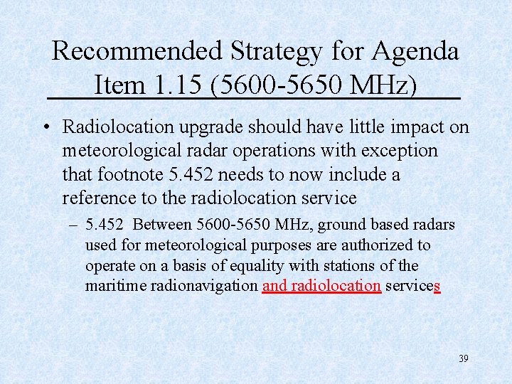 Recommended Strategy for Agenda Item 1. 15 (5600 -5650 MHz) • Radiolocation upgrade should