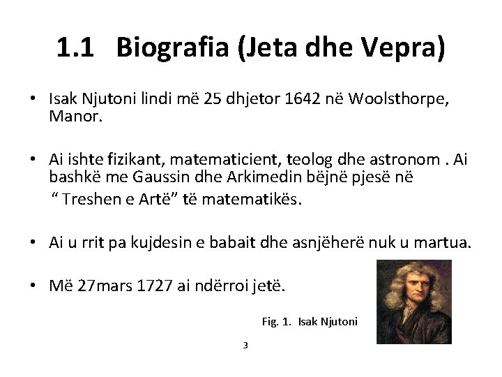 1. 1 Biografia (Jeta dhe Vepra) • Isak Njutoni lindi më 25 dhjetor 1642