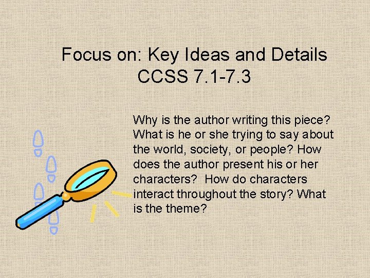 Focus on: Key Ideas and Details CCSS 7. 1 -7. 3 Why is the