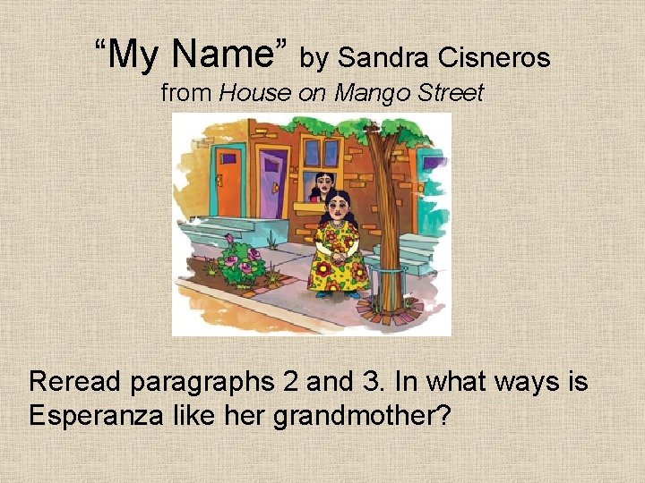 “My Name” by Sandra Cisneros from House on Mango Street Reread paragraphs 2 and