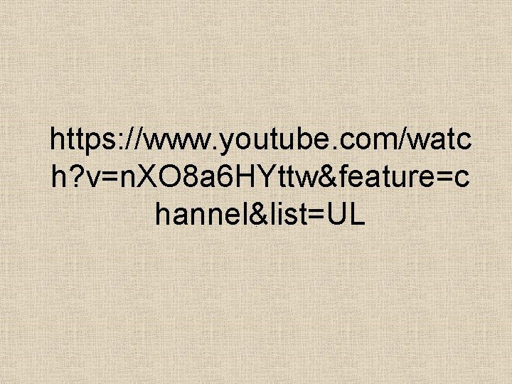 https: //www. youtube. com/watc h? v=n. XO 8 a 6 HYttw&feature=c hannel&list=UL . 