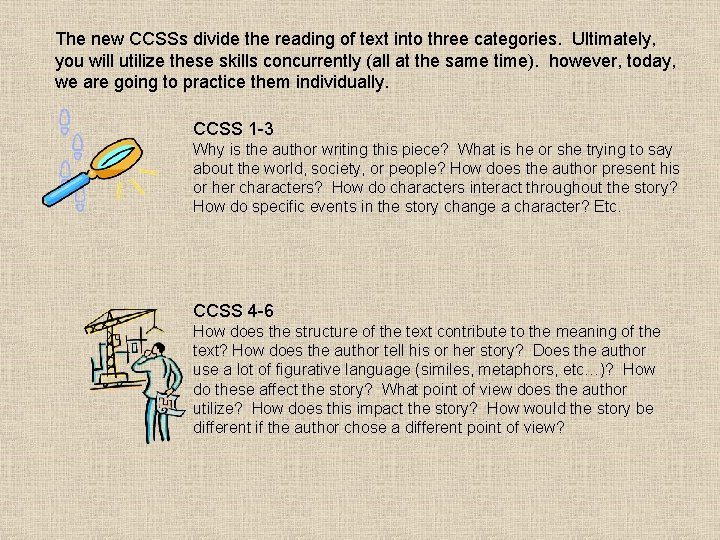 The new CCSSs divide the reading of text into three categories. Ultimately, you will