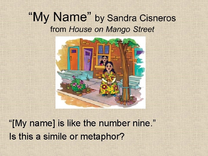 “[My name] is like the number nine. ” Is this a simile or metaphor?