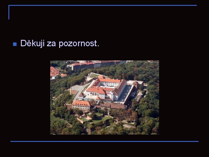 n Děkuji za pozornost. 