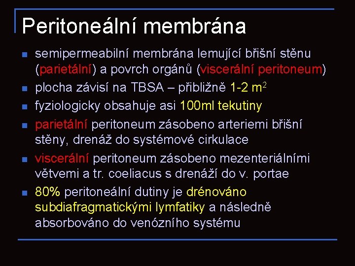 Peritoneální membrána n n n semipermeabilní membrána lemující břišní stěnu (parietální) a povrch orgánů